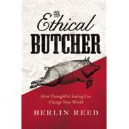 The Ethical Butcher How to Eat Meat in a Responsible and Sustainable Way 9781619023031