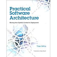 Practical Software Architecture Moving from System Context to Deployment 9780133763034