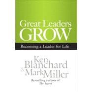 Great Leaders Grow : Becoming a Leader for Life 9781609943035