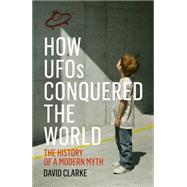 How UFOs Conquered the World 9781781313039
