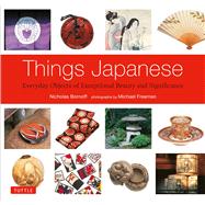 Things Japanese: Everyday Objects of Exceptional Beauty and Significance 9784805313039