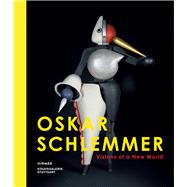 Oskar Schlemmer: Visions of a New World 9783777423043