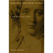Harriet Beecher Stowe: A Spiritual Life 9780802833044