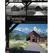 Wyoming Revisited: Rephotographing the Scenes of Joseph E. Stimson 9781607323044