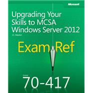 Exam Ref 70-417: Upgrading Your Skills to MCSA Windows Server® 2012 9780735673045