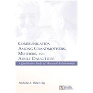 Communication Among Grandmothers, Mothers, and Adult Daughters: A Qualitative Study of Maternal Relationships 9781138813045