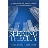 Seeking the City: Wealth, Poverty, and Political Economy in Christian Perspective 9780825443046