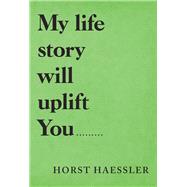 My Life Story Will Uplift You 9781489723048