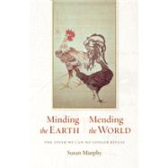 Minding the Earth, Mending the World Zen and the Art of Planetary Crisis 9781619023048