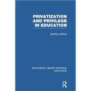Privatization and Privilege in Education (RLE Edu L) 9780415753050