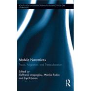 Mobile Narratives: Travel, Migration, and Transculturation 9780415823050