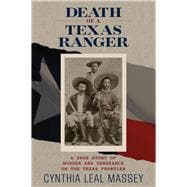 Death of a Texas Ranger A True Story of Murder and Vengeance on the Texas Frontier 9780762793051