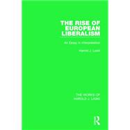 The Rise of European Liberalism (Works of Harold J. Laski): An Essay in Interpretation 9781138823051
