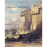Representing Sindh: Images of the British Encounter 9789383243051