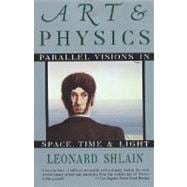 Art and Physics : Parallel Visions in Space, Time, and Light 9780688123055