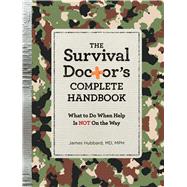 The Survival Doctor's Complete Handbook: What to Do When 