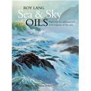 Sea & Sky in Oils Painting the atmosphere and majesty of the sea 9781782213055
