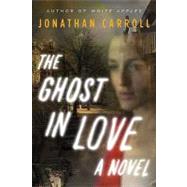 The Ghost in Love A Novel 9780765323057