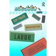 Software, Infrastructure, Labor: A Media Theory of Logistical Nightmares 9780415843058