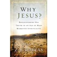 Why Jesus? : Rediscovering His Truth in an Age of Mass Marketed Spirituality 9780892963058