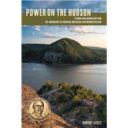 Power on the Hudson: Storm King Mountain and the Emergence of Modern American Environmentalism 9780822963059