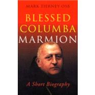 Blessed Columba Marmion: A Short Biography 9781856073059