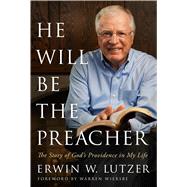 He Will Be the Preacher The Story of God's Providence in My Life 9780802413062