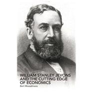 William Stanley Jevons and the Cutting Edge of Economics 9780415863063