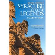 Syracuse, City of Legends: A Glory of Sicily 9781784533069