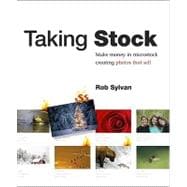 Taking Stock : Make Money in Microstock Creating Photos That Sell 9780321713070
