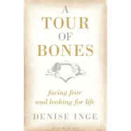 A Tour of Bones Facing Fear and Looking for Life 9781472913074