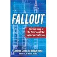 Fallout The True Story of the CIA's Secret War on Nuclear Trafficking 9781439183076