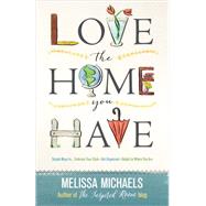 Love the Home You Have 9780736963077