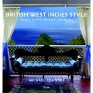 British West Indies Style : Antigua, Jamaica, Barbados, and Beyond 9780847833078