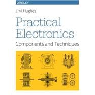Practical Electronics: Components and Techniques 9781449373078