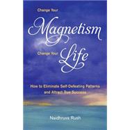 Change Your Magnetism, Change Your Life 9781565893078