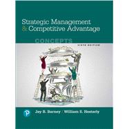 STRATEGIC MANAGEMENT & COMPETITIVE ADVANTAGE: CONCEPTS 9780134743080