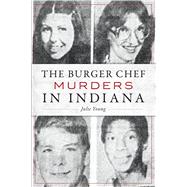 The Burger Chef Murders in Indiana 9781467143080