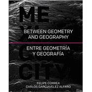 Mexico City: Between Geometry and Geography / Entre geometria y geografia 9781940743080
