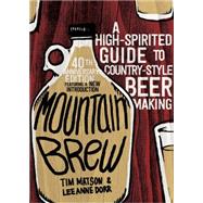 Mountain Brew: A High-spirited Guide to Country-style Beer Making 9781581573084