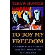 To 'Joy My Freedom : Southern Black Women's Lives and Labors after the Civil War 9780674893085