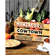 Meatless in Cowtown: A Vegetarian Guide to Food and Wine, Texas-style 9780762453085