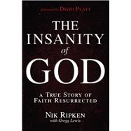 The Insanity of God A True Story of Faith Resurrected 9781433673085