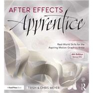 After Effects Apprentice: Real-World Skills for the Aspiring Motion Graphics Artist 9781138643086
