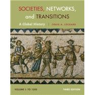 Societies, Networks, and Transitions, Volume I: To 1500 A Global History 9781285783086