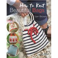 How to Knit Beautiful Bags 9781782213086