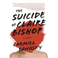 The Suicide of Claire Bishop A Novel 9781938103087
