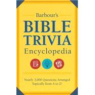 Barbour's Bible Trivia Encyclopedia: Nearly 3,000 Questions Arranged Topically from a to Z 9781634093088