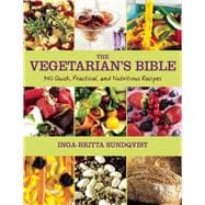 The Vegetarian's Bible: 350 Quick, Practical, and Nutritious Recipes 9781632203090