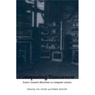 Computing Tomorrow: Future Research Directions in Computer Science 9780521103091